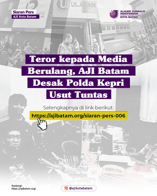 018 - BERULANG, AJI DESAK POLDA KEPRI USUT TUNTAS DUGAAN TEROR KEPADA MEDIA DI BATAM